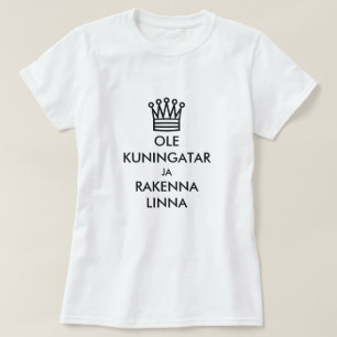 Be a queen and build a castle  in Finnish T-Shirt