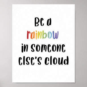 Be A Rainbow In Someone Else's Cloud Poster