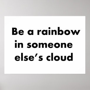 Be a rainbow in someone else's cloud poster