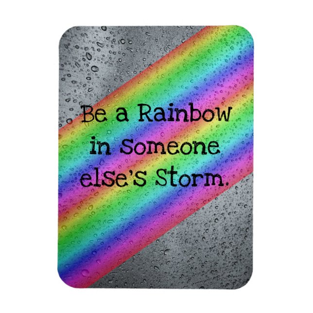 Be a Rainbow in someone else's Storm Magnet (Vertical)