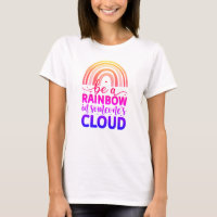 Be a rainbow in someone's cloud