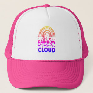 Be a rainbow in someone's cloud trucker hat