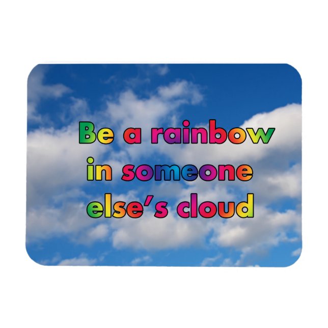 Be a rainbow in someone's else's cloud magnet (Horizontal)