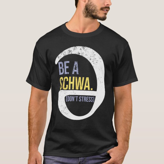 Be A Schwa Don t Stress  Phonics Speech Specialist T-Shirt (Front)