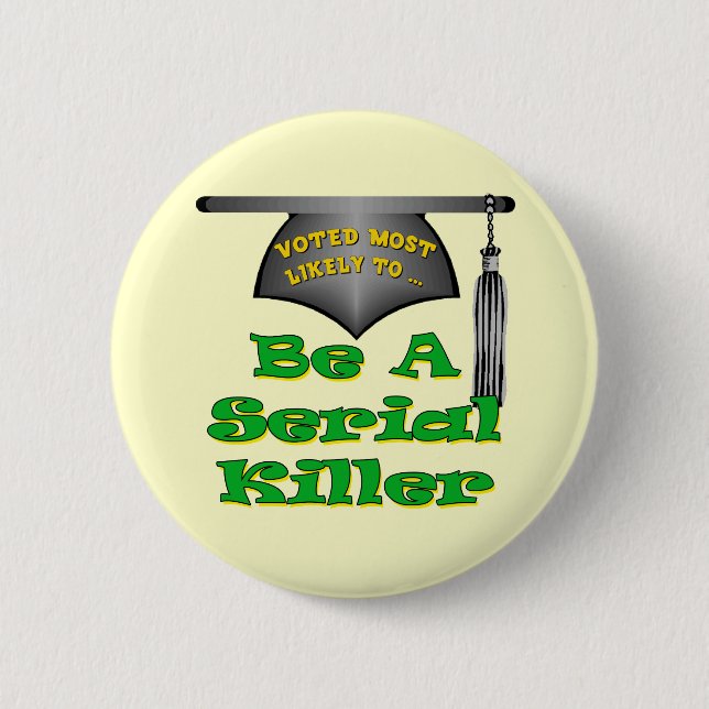 Be A Serial Killer 6 Cm Round Badge (Front)