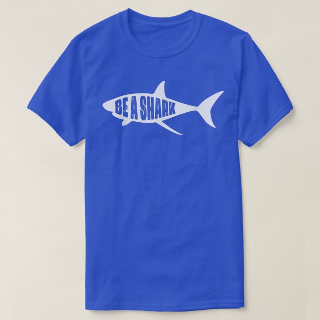 Be a Shark  T-Shirt (Design Front)