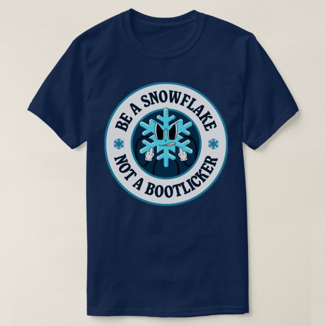 Be A Snowflake Not A Bootlicker Left Wing T-Shirt (Design Front)