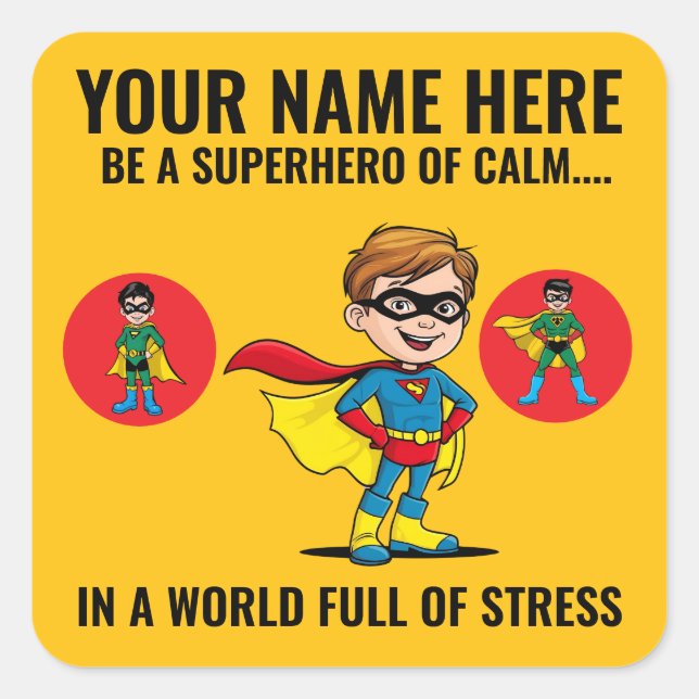 BE A SUPERHERO OF CALM IN A WORLD FULL OF STRESS. SQUARE STICKER (Front)