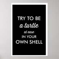 BE A TURTLE AT EASE IN YOUR OWN SHELL POSTER