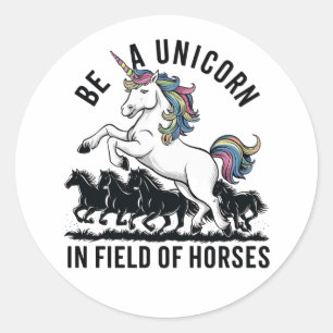 Be a unicorn in a field of horses (2) classic round sticker
