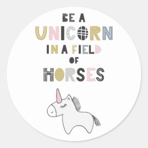 Be A Unicorn In A Field Of Horses Classic Round Sticker