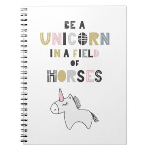 Be A Unicorn In A Field Of Horses Notebook