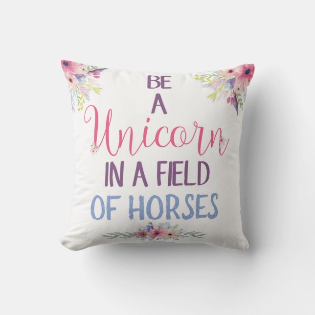 Be A Unicorn In A Field Of Horses Throw Pillow (Front)