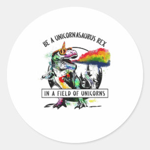 Be A Unicornasaurus Rex In A Field Of Unicorn Dino Classic Round Sticker