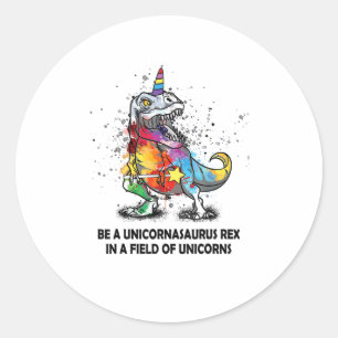 Be A Unicornasaurus Rex In A Field Of Unicorns kid Classic Round Sticker