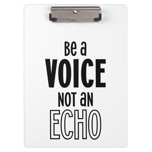Be a VOICE not an ECHO acrylic clipboard (Front)
