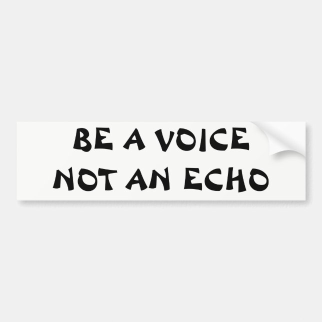 Be a Voice Not An Echo Bumper Sticker (Front)