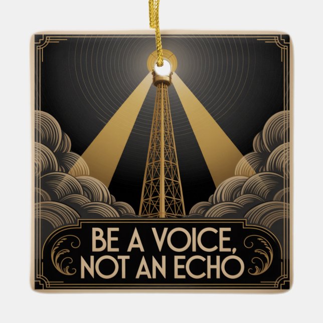 Be A Voice, Not An Echo Ceramic Ornament (Front)