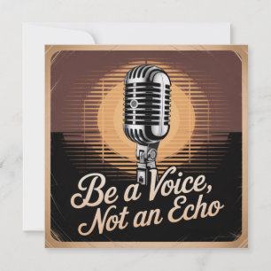 Be A Voice, Not An Echo Invitation