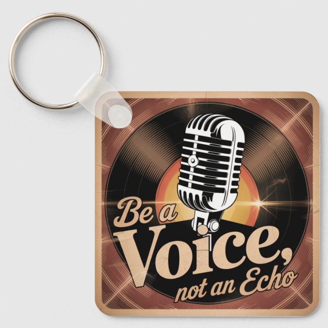 Be A Voice, Not An Echo Key Ring (Front)