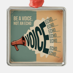 Be A Voice, Not An Echo Metal Ornament