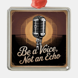 Be A Voice, Not An Echo Metal Ornament