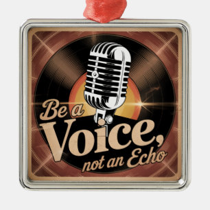 Be A Voice, Not An Echo Metal Ornament