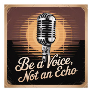 Be A Voice, Not An Echo Photo Print
