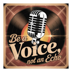Be A Voice, Not An Echo Photo Print
