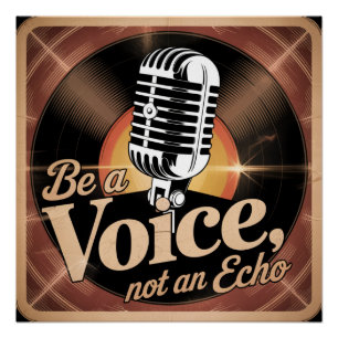 Be A Voice, Not An Echo Poster