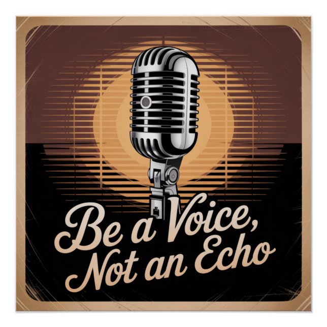 Be A Voice, Not An Echo Poster (Front)