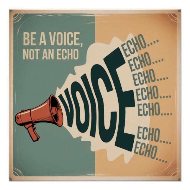Be A Voice, Not An Echo Poster (Front)