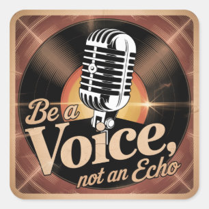 Be A Voice, Not An Echo Square Sticker