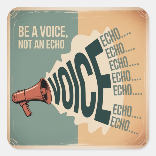 Be A Voice, Not An Echo Square Sticker (Front)