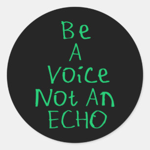 Be A Voice Not An Echo Sticker