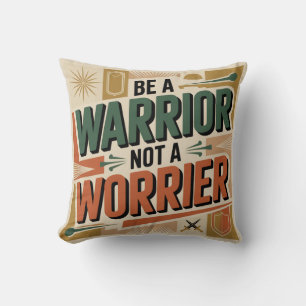 Be A Warrior, Not A Worrier Cushion