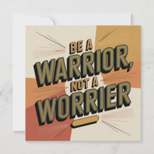Be A Warrior, Not A Worrier Invitation