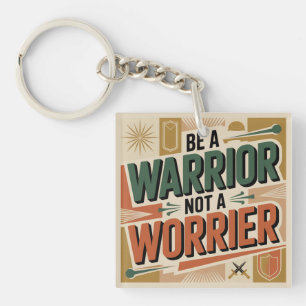 Be A Warrior, Not A Worrier Key Ring
