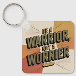 Be A Warrior, Not A Worrier Key Ring