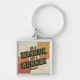 Be A Warrior, Not A Worrier Key Ring