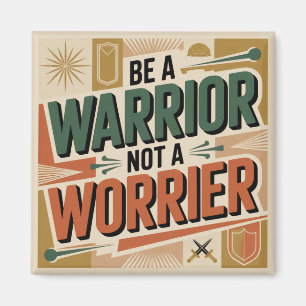Be A Warrior, Not A Worrier Magnet