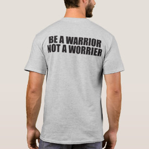 Be A Warrior, Not A Worrier - Motivational Words T-Shirt