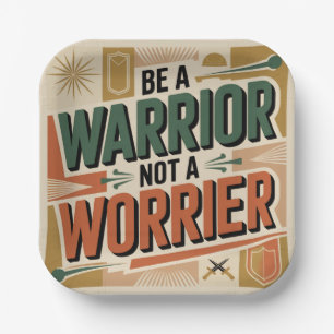 Be A Warrior, Not A Worrier Paper Plate