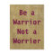 Be a Warrior, Not a Worrier Postcard