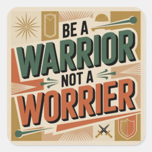 Be A Warrior, Not A Worrier Square Sticker