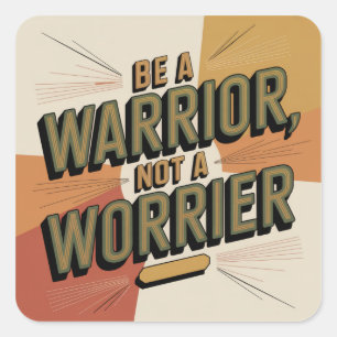 Be A Warrior, Not A Worrier Square Sticker