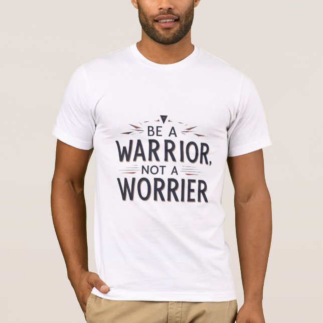 Be A Warrior, Not A Worrier T-Shirt (Front)