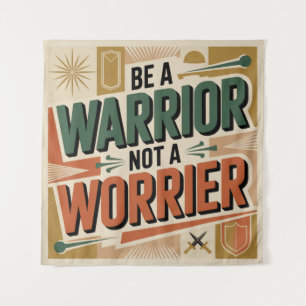 Be A Warrior, Not A Worrier Tapestry