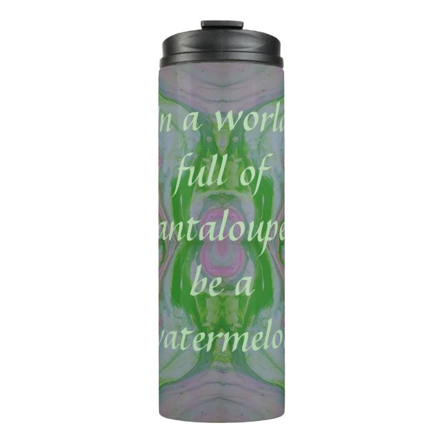 Be a Watermelon Tumbler (Front)