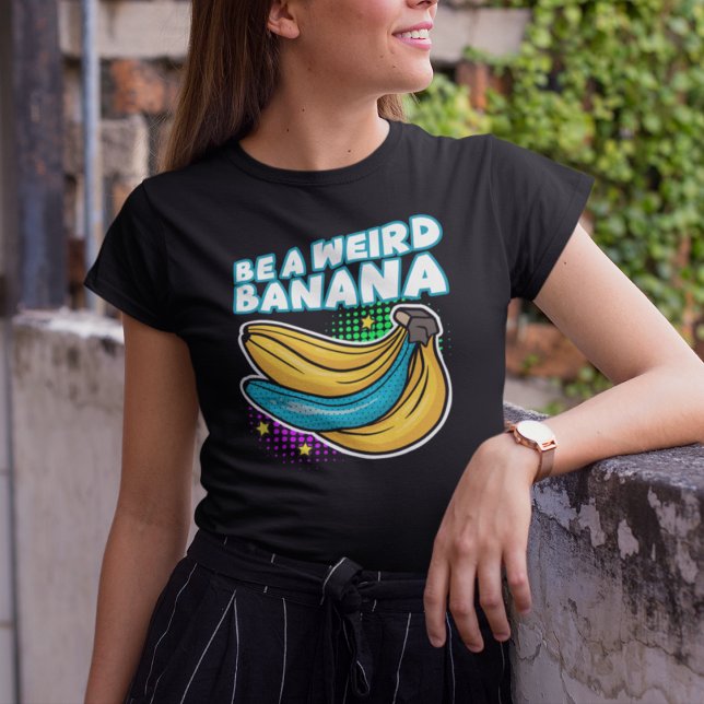 Be a Weird Banana Funny Pop Art T-Shirt (Creator Uploaded)